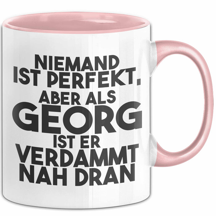 Georg Tasse Niemand Ist Perfekt, Aber Als Georg Ist Er Verdammt Nah Dran