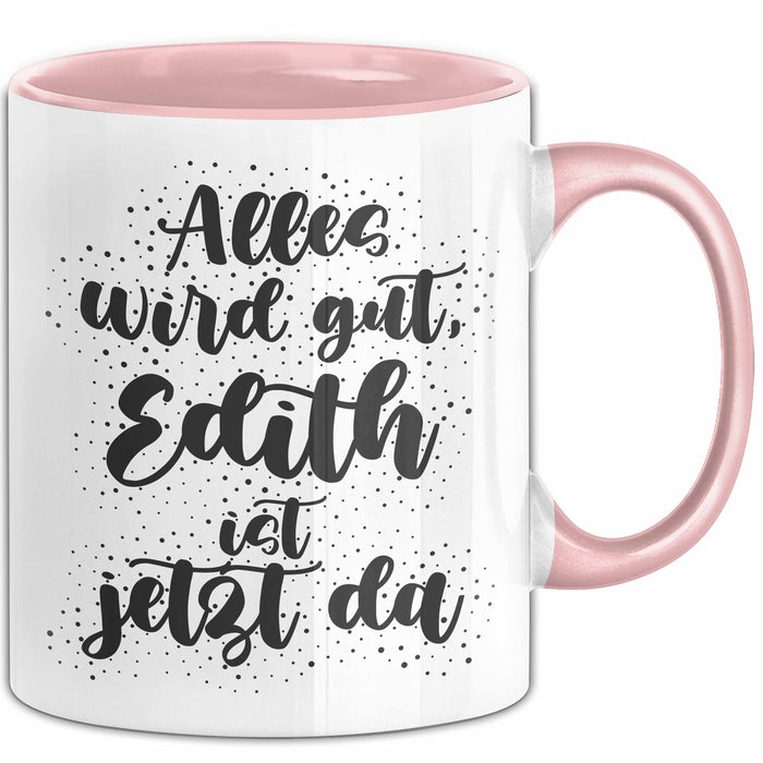 Edith Tasse Alles Wird Gut, Edith Ist Jetzt Da Geschenk