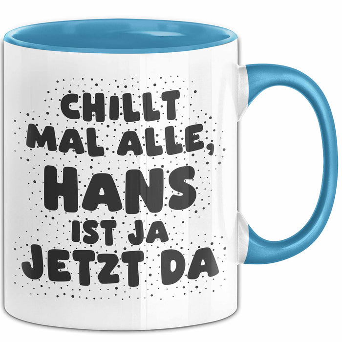 Hans Tasse Chillt Mal Alle, Hans Ist Ja Jetzt Da Geschenk