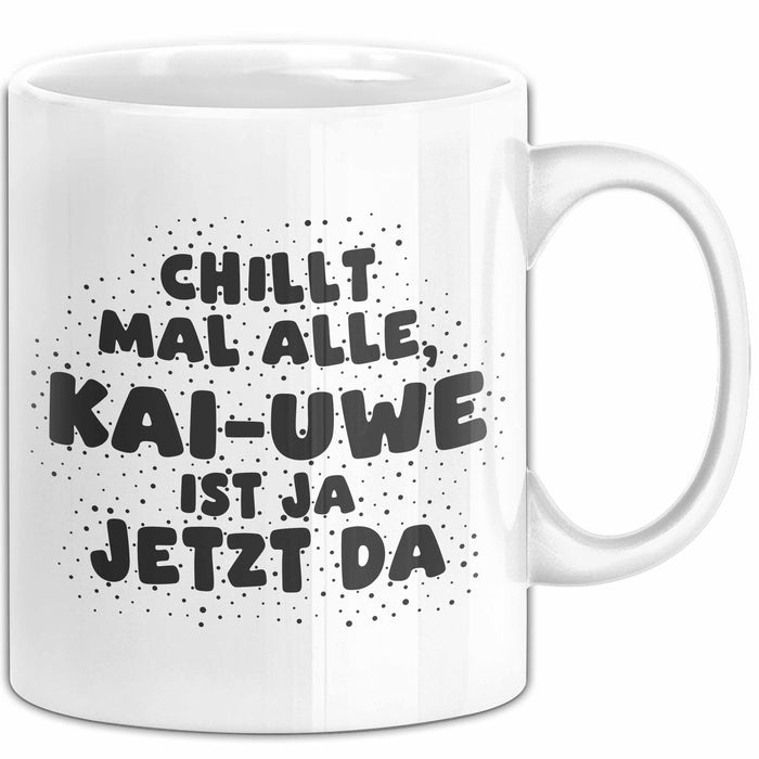 Kai-Uwe Tasse Chillt Mal Alle, Kai-Uwe Ist Ja Jetzt Da Geschenk