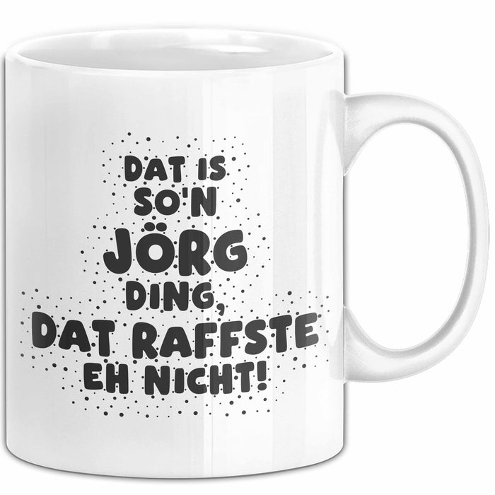 Joerg Tasse Dat Is So'n Joerg Ding, Dat Raffste Eh Nicht Geschenk