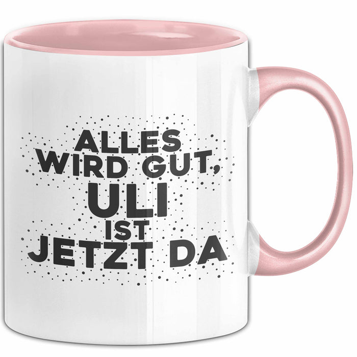 Uli Tasse Alles Wird Gut, Uli Ist Jetzt Da Geschenk
