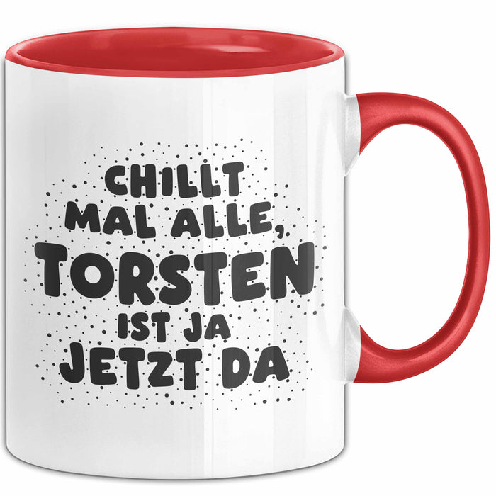 Torsten Tasse Chillt Mal Alle, Torsten Ist Ja Jetzt Da Geschenk