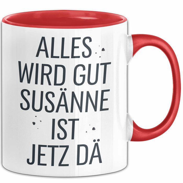 Susanne Tasse Geschenk Alles Ist Gut Susanne Ist Jetz Da Geschenkidee Becher mit Name Rot Trendation