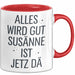 Susanne Tasse Geschenk Alles Ist Gut Susanne Ist Jetz Da Geschenkidee Becher mit Name Rot Trendation