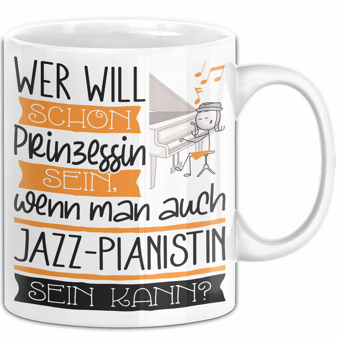 Jazz-Pianistin Tasse Geschenk Spruch Wer Will Schon Prinzessin Sein Wenn Man Auch Jazz-Pianistin Sein Kann Weiß Trendation
