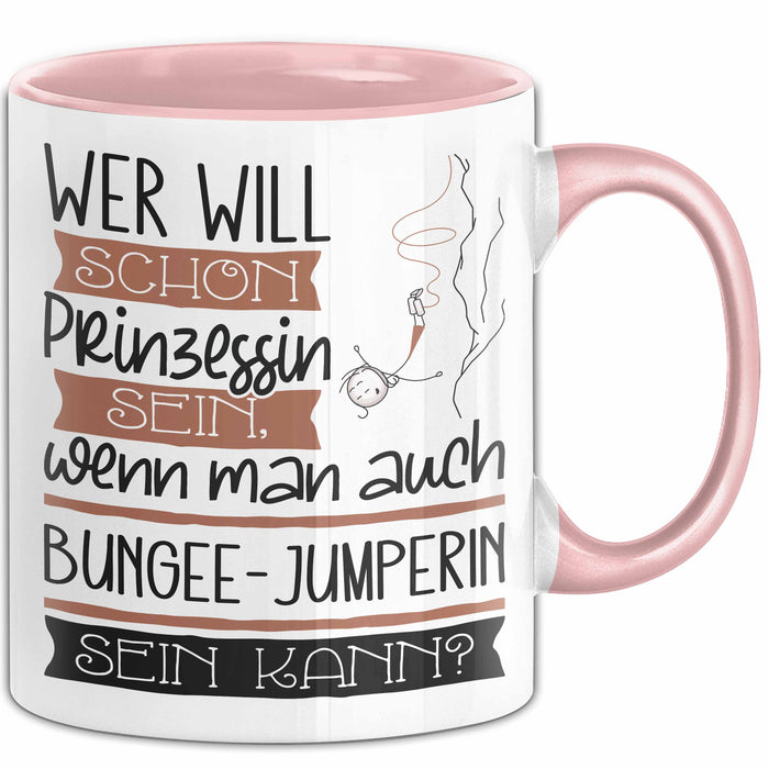 Bungee-Jumperin Tasse Geschenk Spruch Wer Will Schon Prinzessin Sein Wenn Man Auch Bungee-Jumperin Sein Kann Rosa Trendation