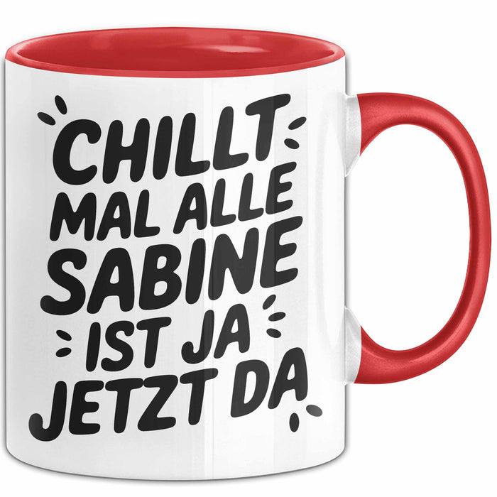 Sabine Tasse Geschenk Chillt Mal Alle Sabine Ist Ja Jetzt Da Geschenkidee Becher mit Name Rot Trendation