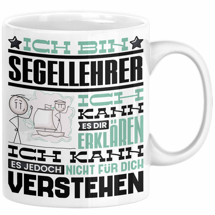 Segellehrer Geschenk Kaffee-Tasse Geschenkidee für Segellehrer Ich Bin Segellehrer Ich Kann Es Dir Erklären Jedoch Nicht Für Dich Verstehen Spruch Lustig Weiß Trendation