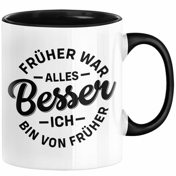 Lustiger Spruch Geschenk Tasse Früher War Alles Besser Ich Bin Von Früher Geschenkidee Männer Kollegen Schwarz Trendation