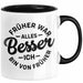 Lustiger Spruch Geschenk Tasse Früher War Alles Besser Ich Bin Von Früher Geschenkidee Männer Kollegen Schwarz Trendation