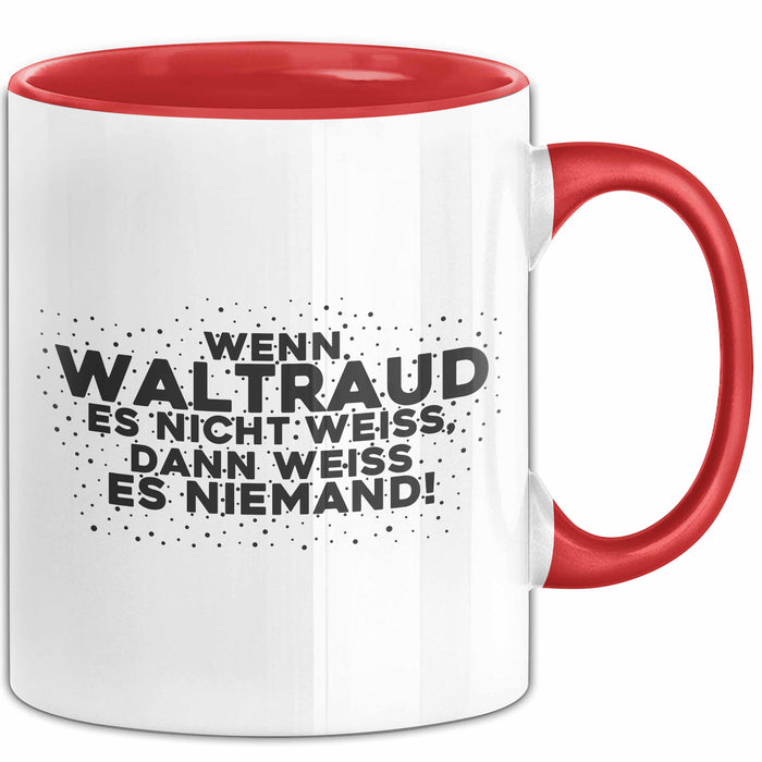 Waltraud Tasse Wenn Waltraud Es Nicht Weiss, Dann Weiss Es Niemand!