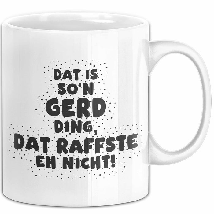 Gerd Tasse Dat Is So'n Gerd Ding, Dat Raffste Eh Nicht Geschenk