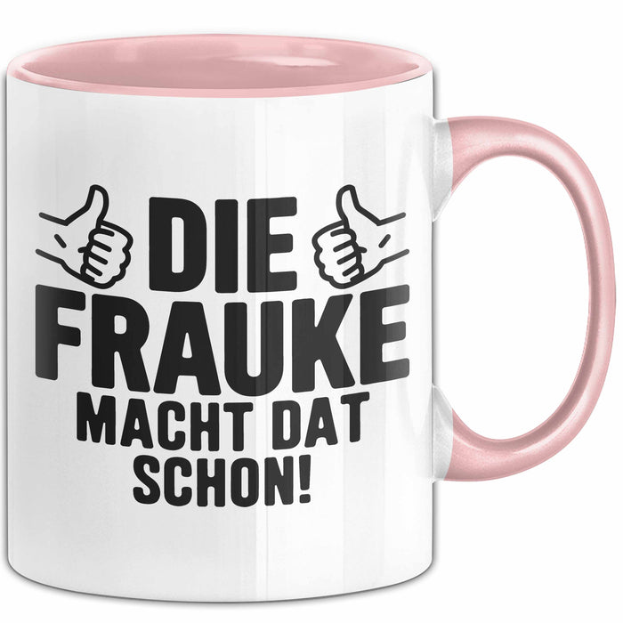 Frauke Tasse Geschenk Die Frauke Macht Dat Schon Geschenkidee Becher mit Name Rosa Trendation