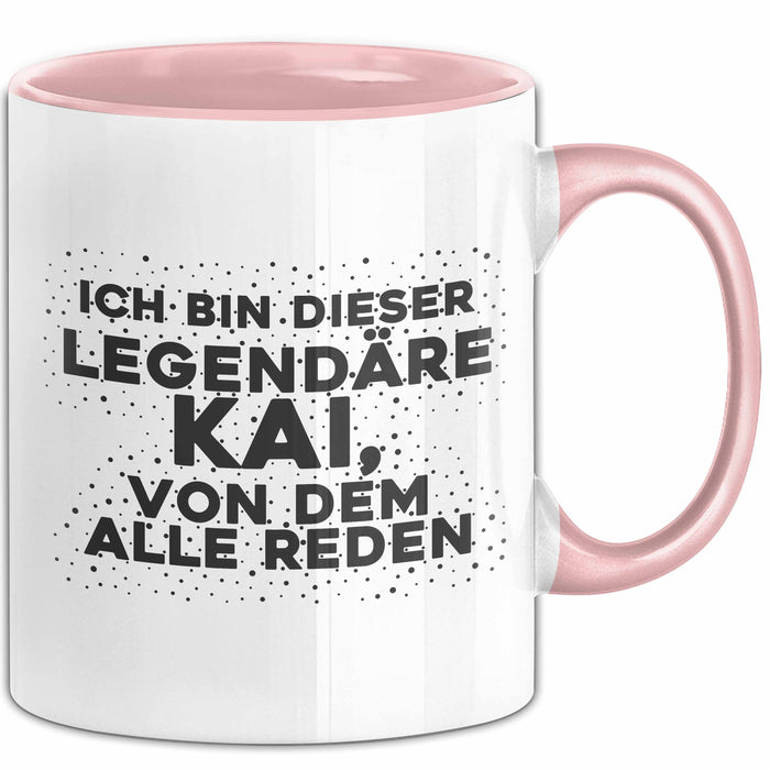 Kai Tasse Ich Bin Dieser Legendaere Kai, Von Dem Alle Reden Geschenk