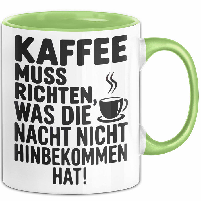 Kaffeeliebhaber Tasse Geschenk Lustige Geschenkidee Spruch Kaffee Muss Richten, Was Die Nacht Nicht Hinbekommen Hat Grün Trendation