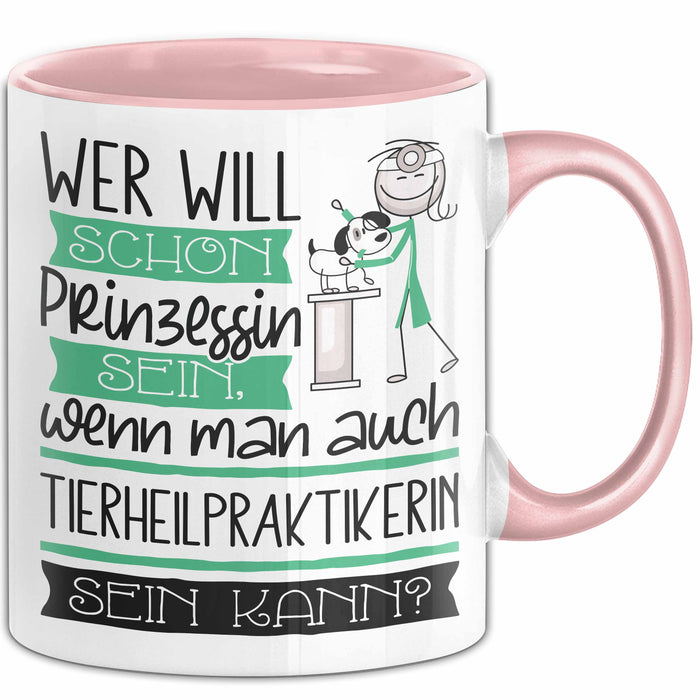 Tierheilpraktikerin Tasse Geschenk Spruch Wer Will Schon Prinzessin Sein Wenn Man Auch Tierheilpraktikerin Sein Kann Rosa Trendation