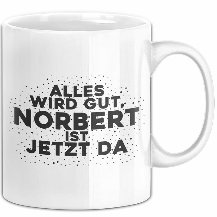 Norbert Tasse Alles Wird Gut, Norbert Ist Jetzt Da Geschenk
