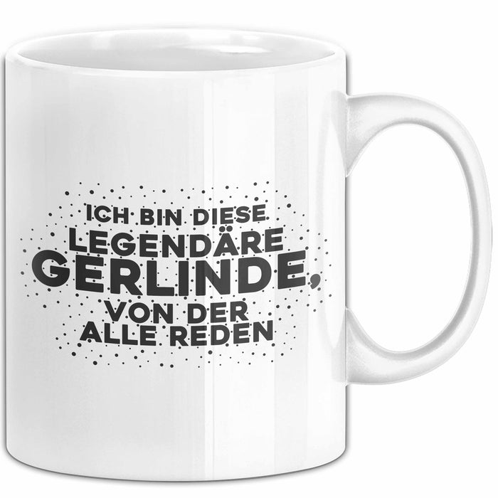 Gerlinde Tasse Ich Bin Diese Legendaere Gerlinde, Von Der Alle Reden