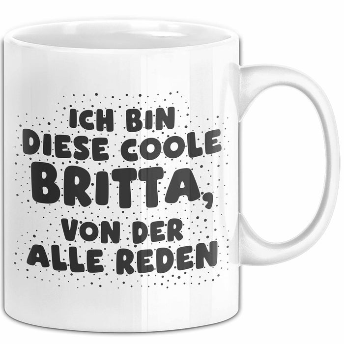Britta Tasse Ich Bin Diese Coole Britta, Von Der Alle Reden Geschenk