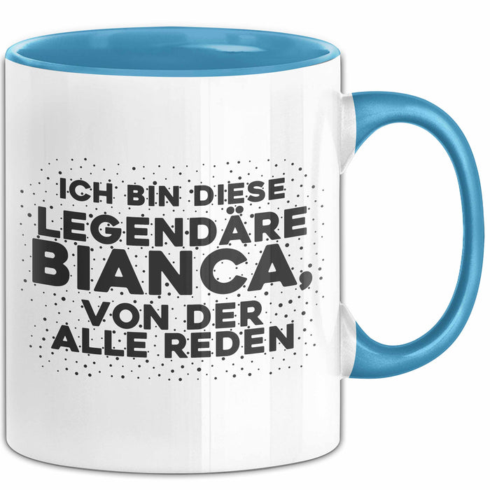 Bianca Tasse Ich Bin Diese Legendaere Bianca, Von Der Alle Reden Geschenk