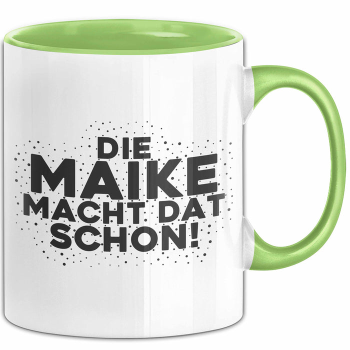 Maike Tasse Die Maike Macht Dat Schon Geschenk