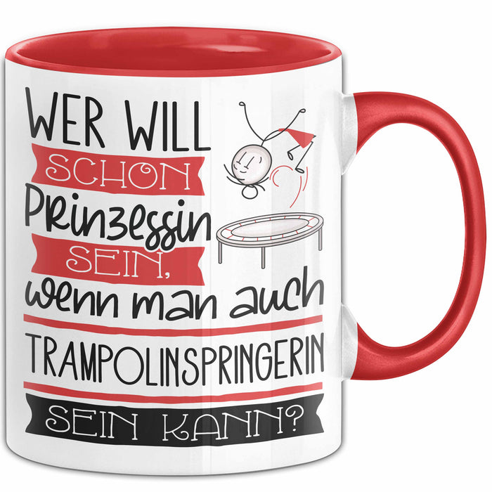 Trampolinspringerin Tasse Geschenk Spruch Wer Will Schon Prinzessin Sein Wenn Man Auch Trampolinspringerin Sein Kann Rot Trendation
