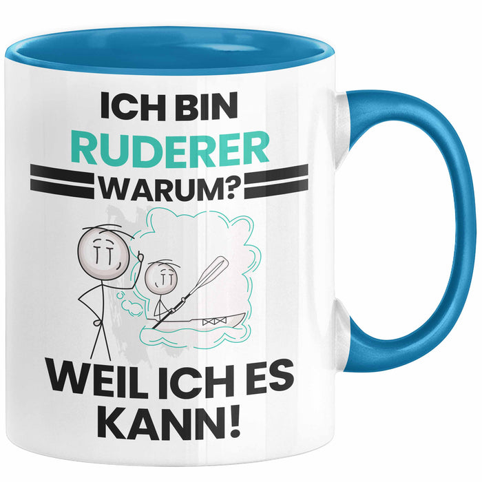 Ruderer Geschenk Tasse Lustiger Spruch Ich Bin Ruderer Warum Weil Ich Es Kann Geschenkidee Bester Ruderer Geburtstag Kaffee-Becher Blau Trendation