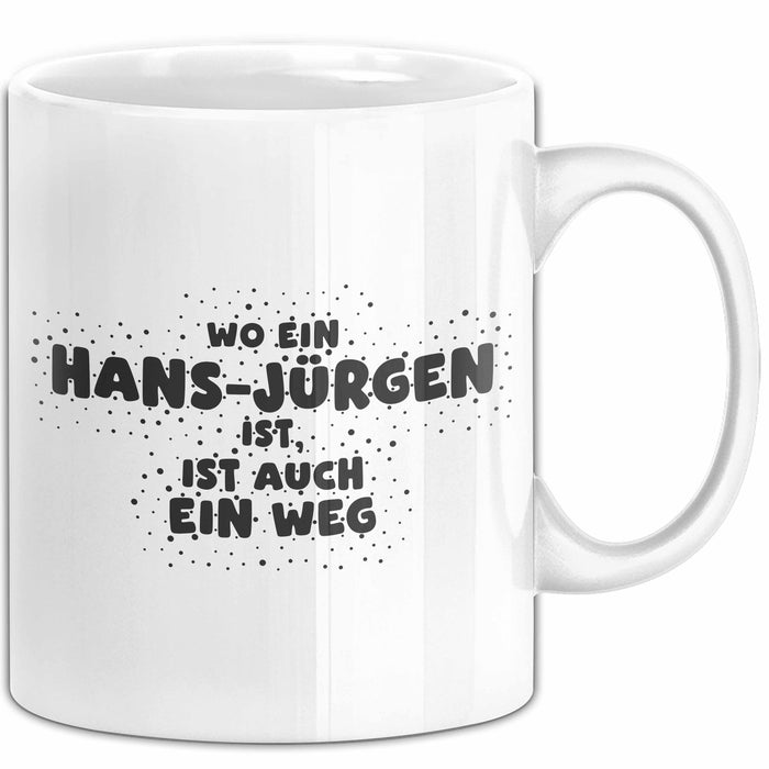 Hans-Juergen Tasse Wo Ein Hans-Juergen Ist, Ist Auch Ein Weg Geschenk