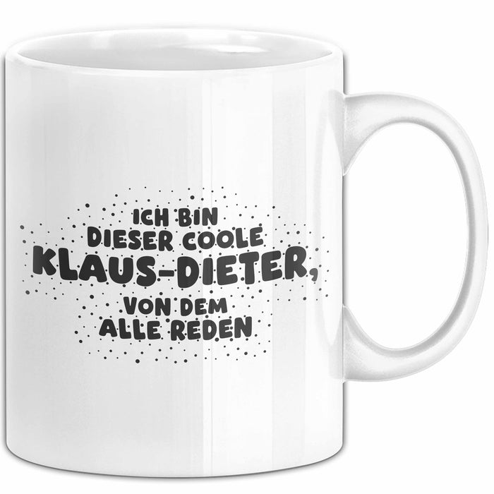 Klaus-Dieter Tasse Ich Bin Dieser Coole Klaus-Dieter, Von Dem Alle Reden