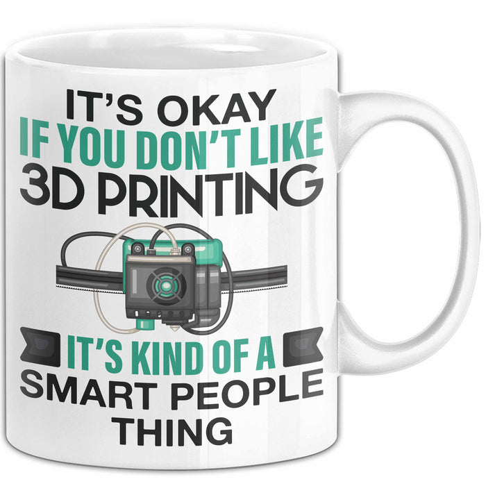 3D Drucker Tasse "Okay 3D Printing Smart People Thing" TechnikGeschenkidee Weiß Trendation