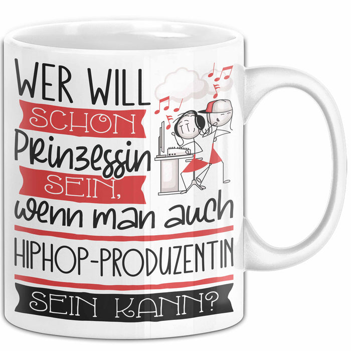 Hiphop-Produzentin Tasse Geschenk Spruch Wer Will Schon Prinzessin Sein Wenn Man Auch Hiphop-Produzentin Sein Kann Weiß Trendation