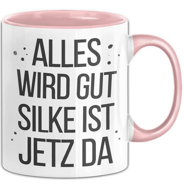 Silke Tasse Geschenk Alles Ist Gut Silke Ist Jetz Da Geschenkidee Becher mit Name Rosa Trendation