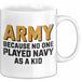 Armeesoldat Streitkräfte Tasse Geschenk Lustige Geschenkidee Spruch Armee Weil Als Kind Niemand Navy Gespielt Hat Weiß Trendation