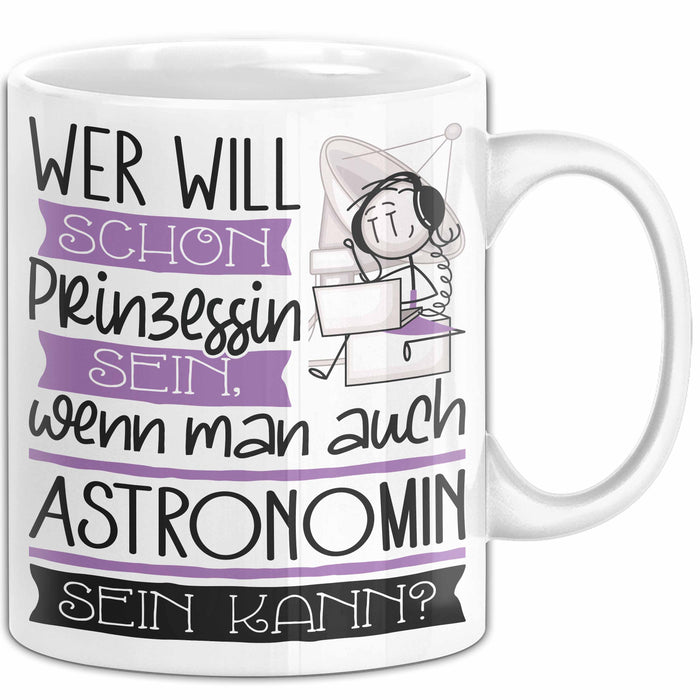 Astronomin Tasse Geschenk Spruch Wer Will Schon Prinzessin Sein Wenn Man Auch Astronomin Sein Kann Weiß Trendation