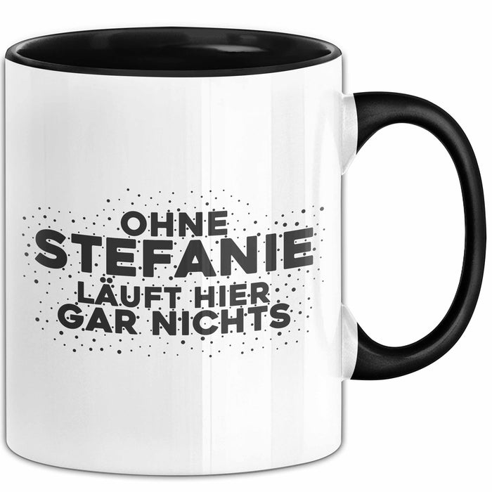 Stefanie Tasse Ohne Stefanie Laeuft Hier Gar Nichts Geschenk Schwarz Trendation
