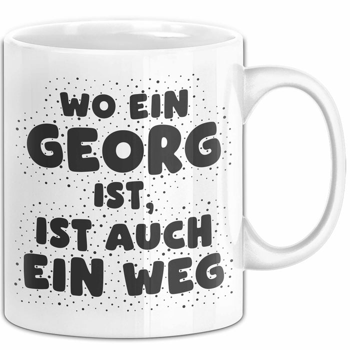 Georg Tasse Wo Ein Georg Ist, Ist Auch Ein Weg Geschenk