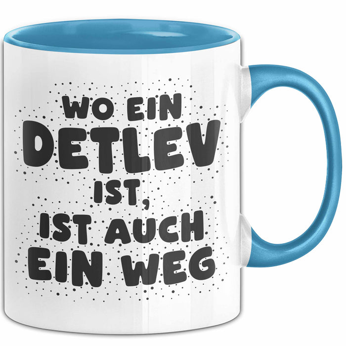 Detlev Tasse Wo Ein Detlev Ist, Ist Auch Ein Weg Geschenk