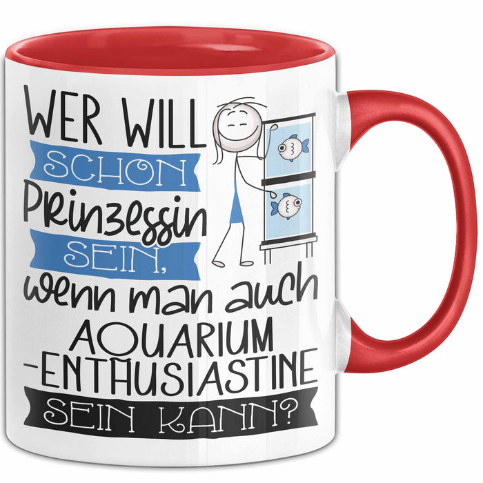 Aquarium-Enthusiastin Tasse Geschenk Spruch Wer Will Schon Prinzessin Sein Wenn Man Auch Aquarium-Enthusiastin Sein Kann Rot Trendation