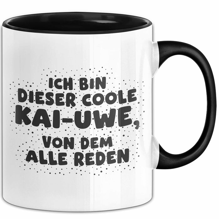 Kai-Uwe Tasse Ich Bin Dieser Coole Kai-Uwe, Von Dem Alle Reden Geschenk