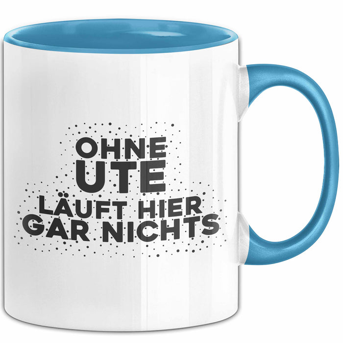 Ute Tasse Ohne Ute Laeuft Hier Gar Nichts Geschenk Blau Trendation