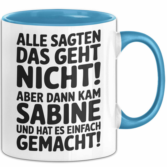 Sabine Tasse Geschenk Alle Sagten Das Geht Nicht Aber Dann Kam Sabine Und Hat Es Einfach Gemacht Geschenkidee Becher mit Name Blau Trendation