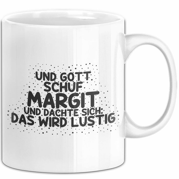 Margit Tasse Und Gott Schuf Margit Und Dachte Sich: Das Wird Lustig