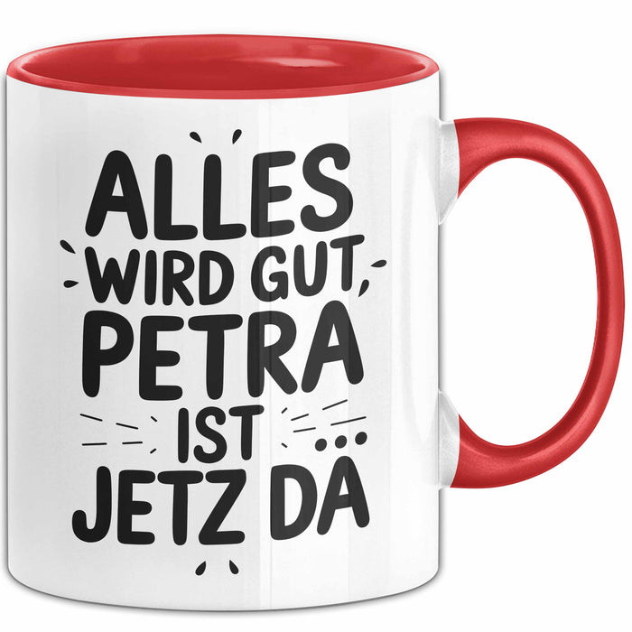 Petra Tasse Geschenk Alles Ist Gut Petra Ist Jetz Da Geschenkidee Becher mit Name Rot Trendation