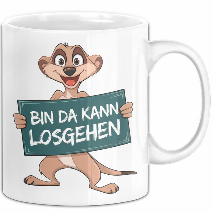 Erdmännchen Tier Tasse Geschenk Lustige Geschenkidee Spruch Bin Da Kann Losgehen Weiß Trendation