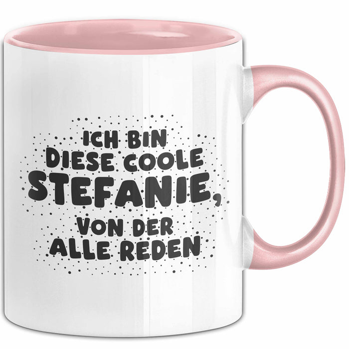 Stefanie Tasse Ich Bin Diese Coole Stefanie, Von Der Alle Reden Geschenk Rosa Trendation