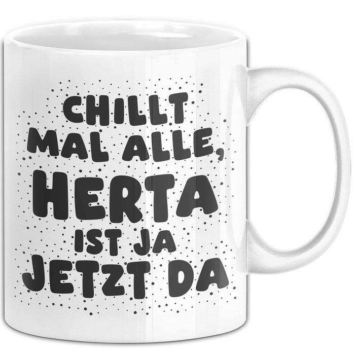 Herta Tasse Chillt Mal Alle, Herta Ist Ja Jetzt Da Geschenk