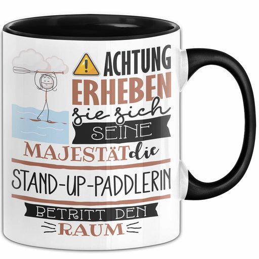 Stand-Up-Paddlerin Tasse Geschenk Lustiger Spruch Bitte Erheben Sie Sich Seine Majestät Die Stand-Up-Paddlerin Betritt Den Raum Schwarz Trendation