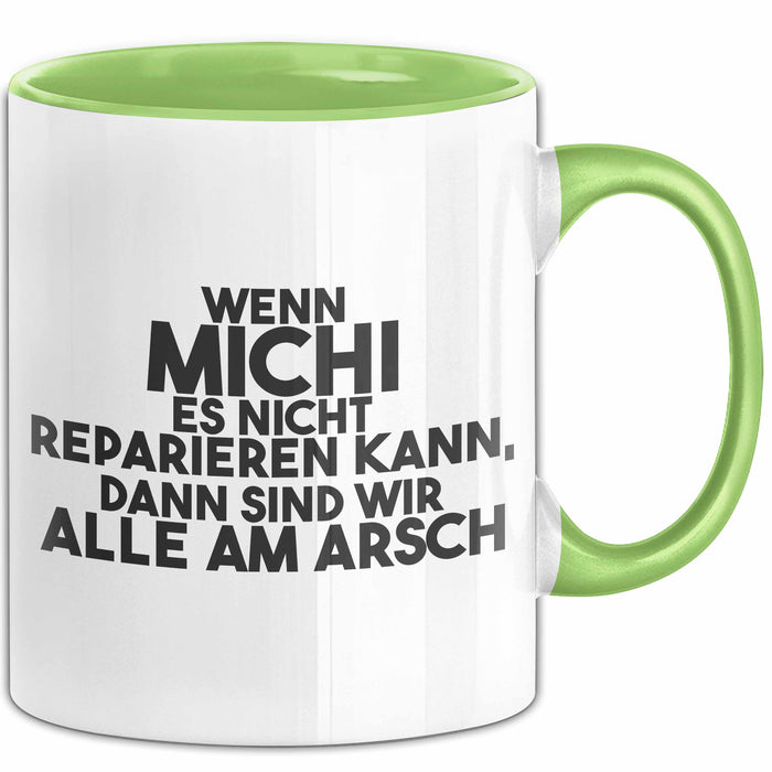 Michi Tasse Wenn Michi Nicht Repariert, Sind Wir Am Arsch Geschenk Grün Trendation