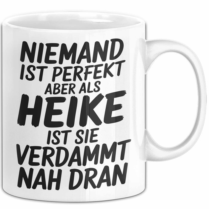 Heike Tasse Geschenk Niemand Ist Perfekt Heike Verdammt Nah Dran Geschenkidee Weiß Trendation
